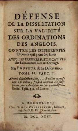 Défense De La Dissertation Sur La Validité Des Ordinations Des Anglois : Contre Les Differentes Réponses qui y on été faites ; Avec Les Preuves Justificatives des FAits avancez dans cet Ouvrage. 2,2