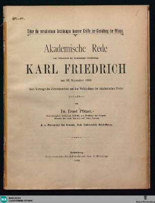 Ueber die verschiedenen Beziehungen äusserer Kräfte zur Gestaltung der Pflanze : Akademische Rede zum Geburtsfeste des höchstseligen Grossherzogs Karl Friedrich am 22. November 1889 beim Vortrage des Jahresberichtes und der Verkündigung der akademischen Preise