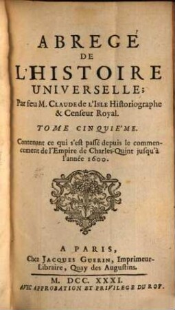 Abregé De L'Histoire Universelle. 5, Contenant ce qui s'est passé depuis le commencement de l'Empire de Charles-Quint jusqu'à l'année 1600
