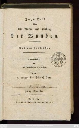 John Bell über die Natur und Heilung der Wunden : Zwey Theile