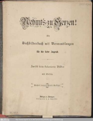 Nehmt's zu Herzen! : ein Ziehbilderbuch mit Verwandlungen für die liebe Jugend. 12 fein kolorierte Bilder mit Versen