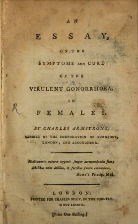 An Essay on the symptoms and cure of the Virulent Gonorrhoea in Females