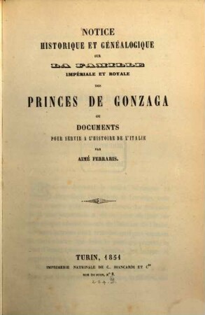 Notice historique et généalogique sur la famille imperiale et royale des Princes de Gonzaga ou documents pour servir à l'histoire de l'Italie