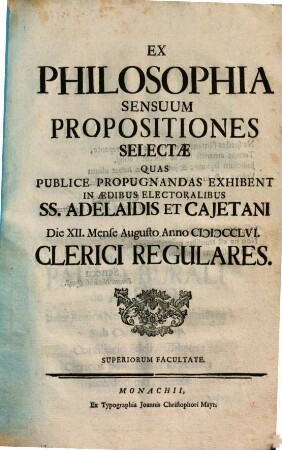 Ex philosophia sensuum propositiones selectae : quas publ. propugnandas exhibent ... Clerici Regulares