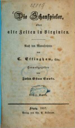 Die Schauspieler, oder alte Zeiten in Virginien : Nach den Manuscripten von C. Effingham. Herausgegeben von John Estan Cooke, 1