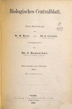 Biologisches Zentralblatt : an international journal of cell biology, genetics, evolution and theoretical biology. 13, 13. 1893