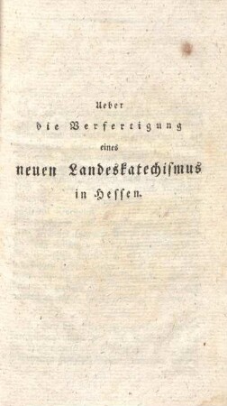 Ueber die Verfertigung eines neuen Landeskatechismus in Hessen.