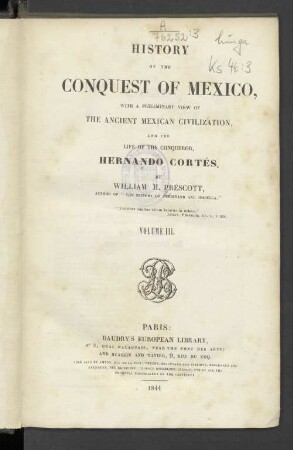 Vol. 3: History Of The Conquest Of Mexico, With A Preliminary View Of The Ancient Mexican Civilization, And The Life Of The Conqueror, Hernando Cortés