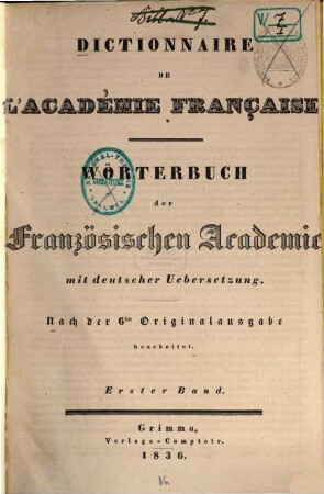 Dictionnaire de l'Académie française : Mit deutscher Übersetzung. 1. 1836. - XXII, 1128 S.