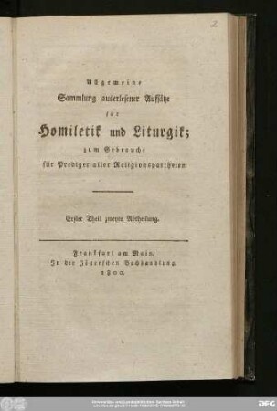 Erster Theil, zweyte Abtheilung: Allgemeine Sammlung auserlesener Aufsätze für Homiletik und Liturgik : zum Gebrauche für Prediger aller Religionspartheien