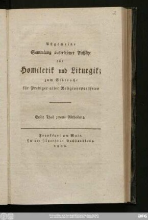 Erster Theil, zweyte Abtheilung: Allgemeine Sammlung auserlesener Aufsätze für Homiletik und Liturgik : zum Gebrauche für Prediger aller Religionspartheien