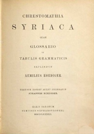 Chrestomathia Syriaca quam glossario et tabulis grammaticis explanavit Aemilius Emil Roediger