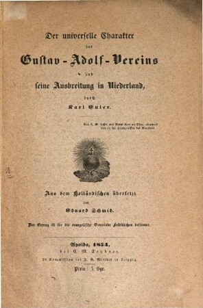 Der universelle Charakter des Gustav-Adolf-Vereines u. seine Ausbreitung in Niederland : Aus d. Holländ. übs. v. Ed. Schmid