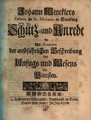 Johann Wincklers Pastoris zu St. Michaelis in Hamburg Schutz- und Anrede an den Autorem der aussführlichen Beschreibung des Unfugs und Wesens der Pietisten