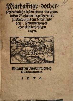 Warhafftige ... beschreybung, der grewlichen Wassernot, so geschehen ist zu Antorff dem Niderland