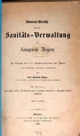 General-Bericht über die Sanitäts-Verwaltung im Königreich Bayern. 6. 1866/67. - 1871