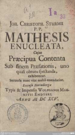 Joh. Christoph. Sturmii P.P. Mathesis Enucleata : Cujus Praecipua Contenta Sub finem Praefationis, uno quasi obtutu spectanda, exhibentur