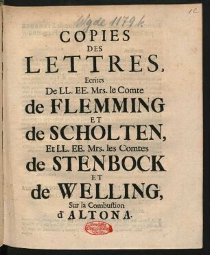 Copies Des Lettres, Ecrites De LL. EE. Mrs. le Comte de Flemming, Et de Scholten, Et LL. EE. Mrs. les Comtes de Stenbock, Et de Welling, Sur la Combustion d'Altona