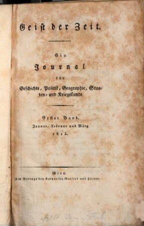 Geist der Zeit : ein Journal für Geschichte, Politik, Geographie, Staaten- und Kriegskunde und Literatur. 1815,1 = Jan. - März