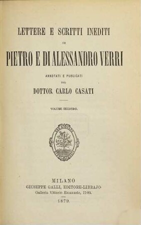 Lettere e scritti inediti di Pietro e Alessandro Verri annotati e publicati dal dottor Carlo Casati. 2