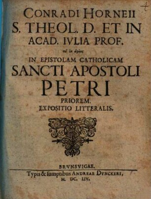Conradi Horneii ... In Epistolam Catholicam Sancti Apostoli Petri Priorem Expositio Litteralis