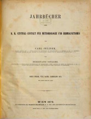 Jahrbücher der K.K. Central-Anstalt für Meteorologie und Erdmagnetismus : officielle Publication. 16 = N.F., Bd. 8. 1871. - 1873