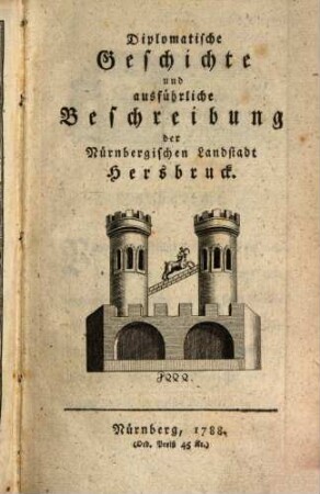 Diplomatische Geschichte und ausführliche Beschreibung der Nürnbergischen Landstadt Hersbruck