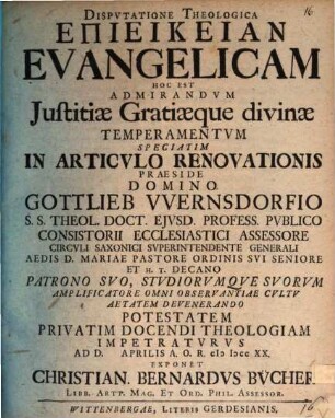 Dispositione theol. epieikeian evangelicam, hoc est, admirandum iustitiae gratiaeque divinae temperamentum, speciatim in articulo renovationis ... exponet