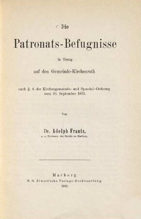 Die Patronats-Befugnisse in Bezug auf den Gemeinde-Kirchenrath nach § 6 der Kirchengemeinde- und Synodal-Ordnung vom 10. September 1873