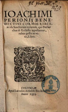 Ioachimi Perionii Benedictini Cormoeriaceni de Sanctorum virorum, qui Patriarchae ab Ecclesia appellantur, rebus gestis ac vitis, Liber