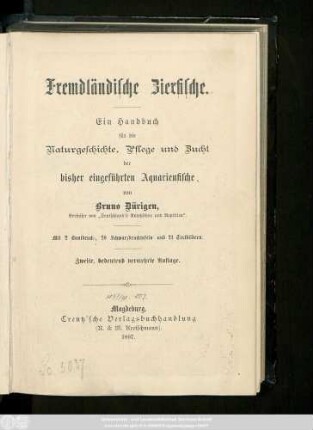 Fremdländische Zierfische : ein Handbuch für die Naturgeschichte, Pflege und Zucht der bisher eingeführten Aquarienfische ; Mit 2 Buntdruck-, 20 Schwarzdrucktafeln und 21 Textbildern