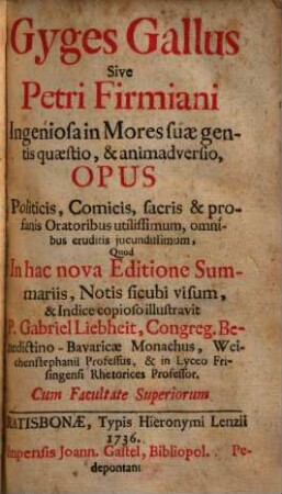 Gyges Gallus Sive Petri Firmiani Ingeniosa in Mores suæ gentis quæstio, & animadversio, Opus Politicis, Comicis, sacris & profanis Oratoribus utilissimum, omnibus eruditis jucundissimum