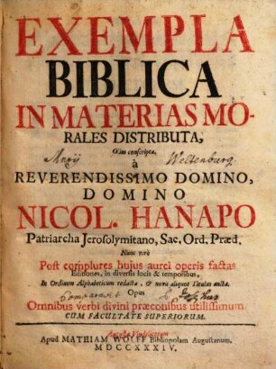 Exempla Biblica In Materias Morales Distributa : Opus Omnibus Verbi Divini praeconibus utilissimum