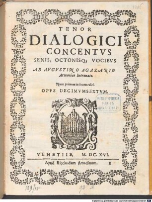 Dialogici Concentus Senis, Octonisq[ue] Vocibus : Opus Decimumsextum