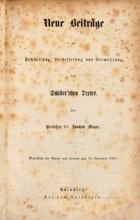 Neue Beiträge zur Feststellung, Verbesserung und Vermehrung des Schiller'schen Textes : Manuskript ... zum 10. November 1860