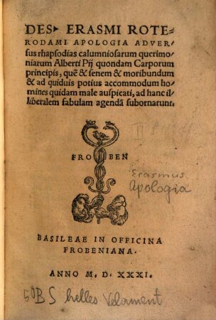 Des. Erasmi Roterodami Apologia Adversus rhapsodias calumniosarum querimoniarum Alberti Pij quondam Carporum principis ...