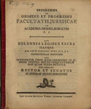 Programma de origine et progressu Facultatis Iuridicae in Academia Heidelbergensi, P. I. : Quo solennia Legibus sacra ... rite indicunt Rector et Senatus Academiae Heidelbergensis