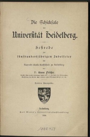 Die Schicksale der Universität Heidelberg : Festrede zur fünfhundertjährigen Jubelfeier der Ruprecht-Karls-Hochschule zu Heidelberg