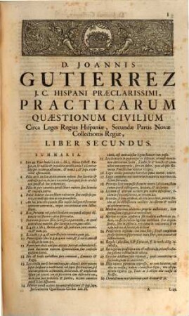 D. Joannis Gutierrez Hispani ... Practicarum Quaestionum Civilium, Super Quinque prioribus Libris Primae Partis Legum Novae Collectionis Regiae Hispaniae, Liber ..., 2. Practicarum Quaestionum Civilium, Circa Leges Regias Hispaniae, Secundae Partis Novae Collectionis Regiae, Liber 2us ...