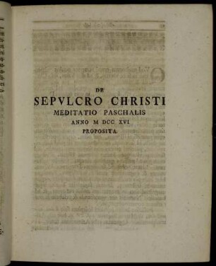 De Sepulcro Christi Meditatio Paschalis Anno M DCC XVI Proposita.