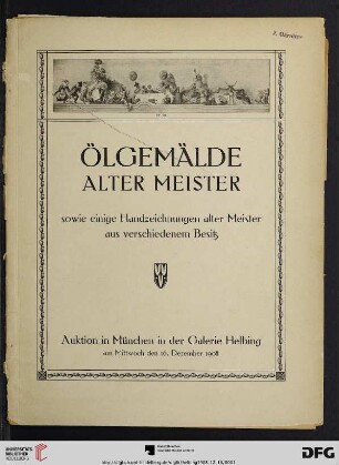 Ölgemälde alter Meister sowie einige Handzeichnungen alter Meister aus verschiedenem Besitz : Auktion in München in der Galerie Helbing Mittwoch, den 16. Dezember 1908