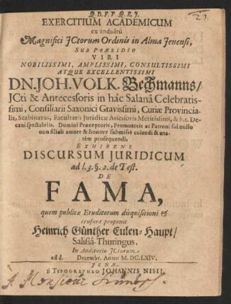 Exercitium Academicum ex indultû Magnifici ICtorum Ordinis in Alma Ienensi, Sub Praesidio ... Dn. Joh. Volk. Bechmanns ... Exhibens Discursum Iuridicum ad l. 3. §. 2. de Test. De Fama