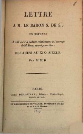 Lettre à M. le baron S. de S. en réponse à celle qu'il a publiée relativement à l'ouvrage de M. Bail arjant pour titre: Des Juifs au XIX siècle par M. M. D.