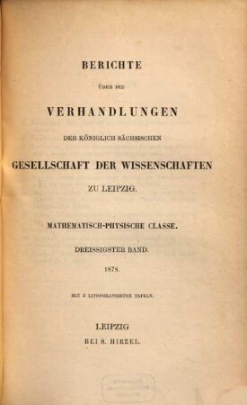 Berichte über die Verhandlungen der Königlich-Sächsischen Gesellschaft der Wissenschaften zu Leipzig, Mathematisch-Physische Klasse. 30, 30. 1878