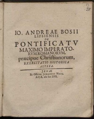 Jo. Andreae Bosii Lipsiensis De Pontificatu Maximo Imperatorum Romanorum, praecipue Christianorum, Exercitatio Historica Altera