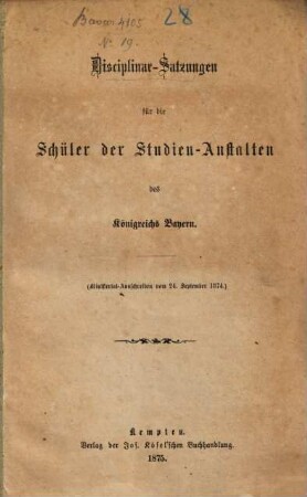 Disciplinar-Satzungen für die Schüler der Studien-Anstalten des Königreichs Bayern : (Ministerial-Ausschreiben vom 24. September 1874.)