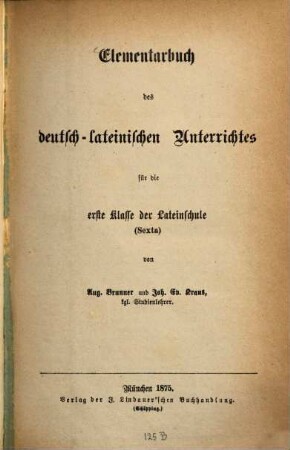Elementarbuch des deutsch-lateinischen Unterrichtes für die erste Klasse der Lateinschule (Sexta)