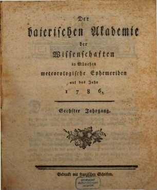 Der Baierischen Akademie der Wissenschaften in München meteorologische Ephemeriden. 6. 1786 (1789)