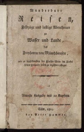 Wunderbare Reisen, Feldzüge und lustige Abentheuer zu Wasser und Lande, des Freyherrn von Münchhausen, wie er dieselben bey der Flasche Wein im Zirkel seiner Freunde selbst zu erzählen pflegte