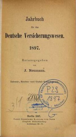 Jahrbuch für das deutsche Versicherungswesen : Lebens-, Renten- u. Unfall-Versicherung. 1897